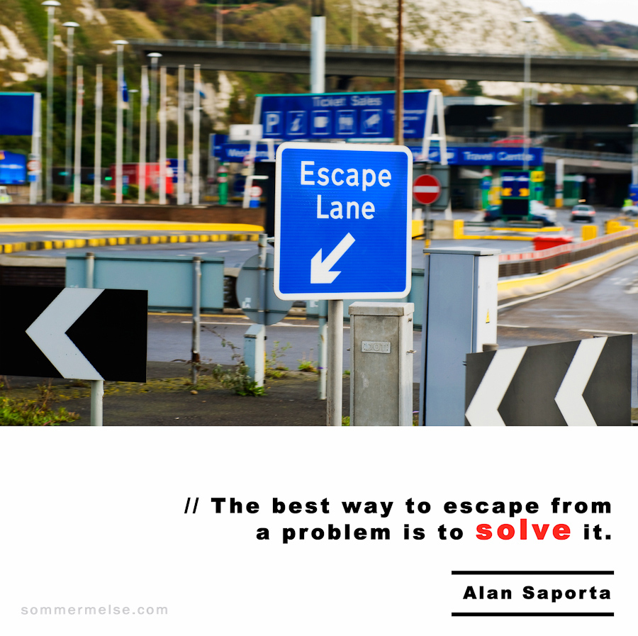 Visual Inspiration 365 - The best way to escape from a problem is to solve it - Alan Saporta