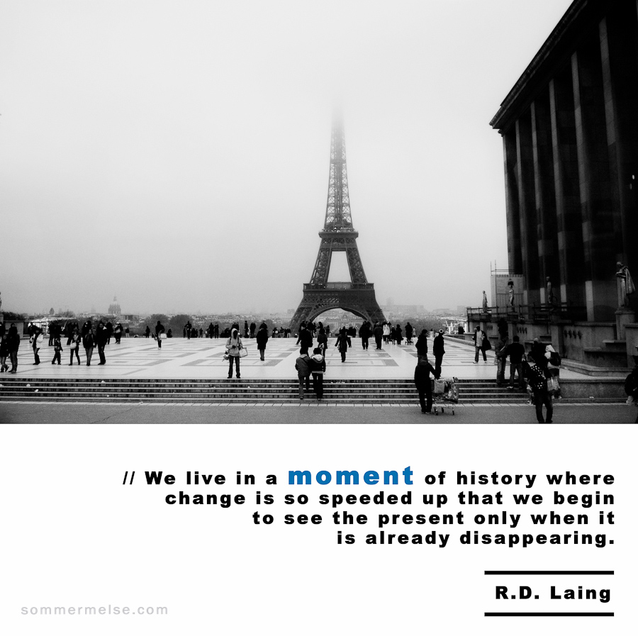 Visual Inspiration 365 - We live in a moment of history where change is so speeded up - R D Laing